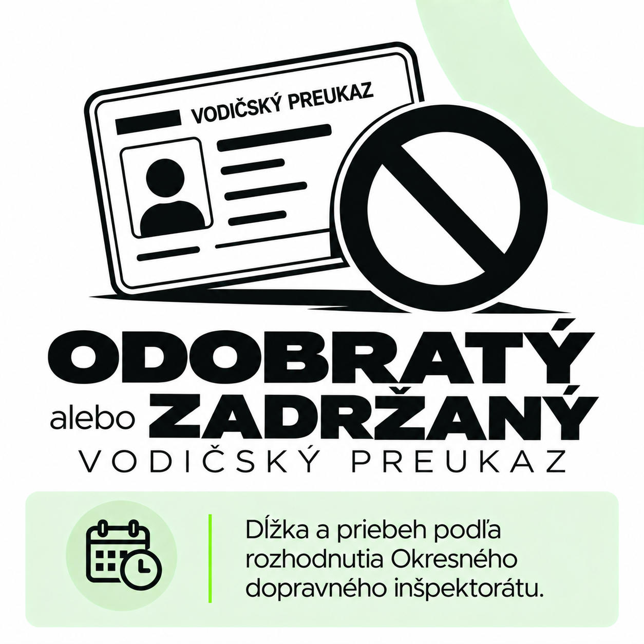 Odobratý alebo zadržaný vodičský preukaz. Dĺžka a priebeh podľa rozhodnutia okresného dopravného inšpektorátu.